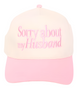 Sorry About My Husband Embroidered Trucker Hat